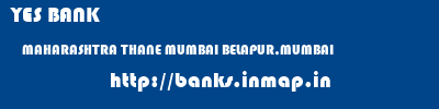 YES BANK  MAHARASHTRA THANE MUMBAI BELAPUR,MUMBAI  banks information 
